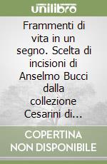 Frammenti di vita in un segno. Scelta di incisioni di Anselmo Bucci dalla collezione Cesarini di Fossombrone