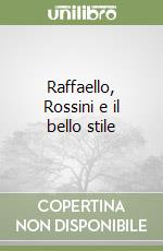 Raffaello, Rossini e il bello stile