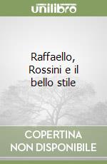 Raffaello, Rossini e il bello stile libro