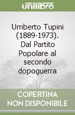 Umberto Tupini (1889-1973). Dal Partito Popolare al secondo dopoguerra libro