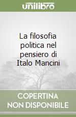 La filosofia politica nel pensiero di Italo Mancini libro