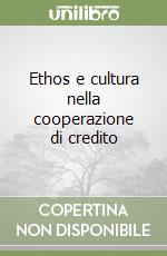 Ethos e cultura nella cooperazione di credito libro