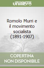 Romolo Murri e il movimento socialista (1891-1907) libro