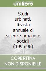 Studi urbinati. Rivista annuale di scienze umane e sociali (1995-96) libro