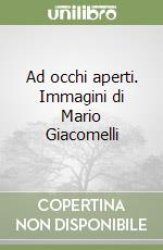 Ad occhi aperti. Immagini di Mario Giacomelli libro