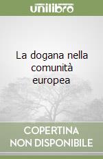 La dogana nella comunità europea libro