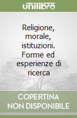 Religione, morale, istituzioni. Forme ed esperienze di ricerca libro