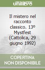 Il mistero nel racconto classico. 13º Mystfest (Cattolica, 29 giugno 1992) libro