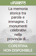 La memoria storica tra parola e immagine. I monumenti celebrativi nella provincia di Pesaro e Urbino dal Risorgimento alla liberazione