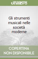 Gli strumenti musicali nelle società moderne libro