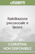 Riabilitazione psicosociale e lavoro libro