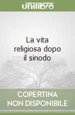 La vita religiosa dopo il sinodo libro