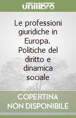 Le professioni giuridiche in Europa. Politiche del diritto e dinamica sociale