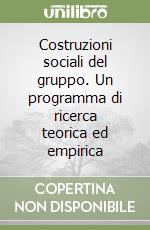 Costruzioni sociali del gruppo. Un programma di ricerca teorica ed empirica libro