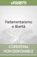 Parlamentarismo e libertà libro