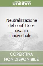 Neutralizzazione del conflitto e disagio individuale libro