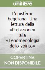 L'epistème hegeliana. Una lettura della «Prefazione» alla «Fenomenologia dello spirito» libro