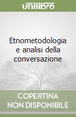 Etnometodologia e analisi della conversazione libro