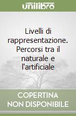 Livelli di rappresentazione. Percorsi tra il naturale e l'artificiale