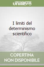 I limiti del determinismo scientifico