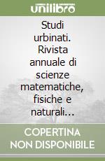 Studi urbinati. Rivista annuale di scienze matematiche, fisiche e naturali (1997) libro