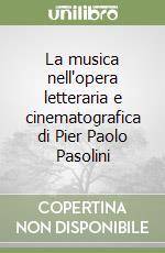 La musica nell'opera letteraria e cinematografica di Pier Paolo Pasolini libro