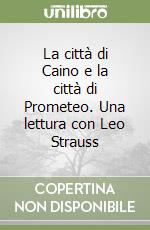 La città di Caino e la città di Prometeo. Una lettura con Leo Strauss