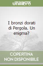 I bronzi dorati di Pergola. Un enigma?