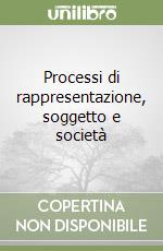 Processi di rappresentazione, soggetto e società libro