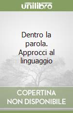 Dentro la parola. Approcci al linguaggio libro