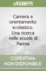 Carriera e orientamento scolastico. Una ricerca nelle scuole di Parma libro