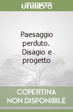 Paesaggio perduto. Disagio e progetto libro