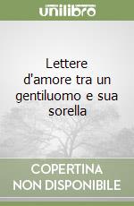 Lettere d'amore tra un gentiluomo e sua sorella libro