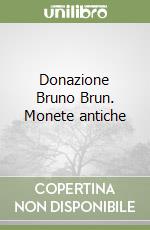 Donazione Bruno Brun. Monete antiche