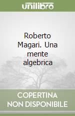 Roberto Magari. Una mente algebrica