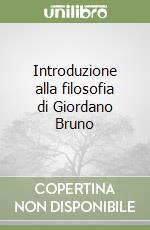 Introduzione alla filosofia di Giordano Bruno libro