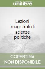 Lezioni magistrali di scienze politiche libro