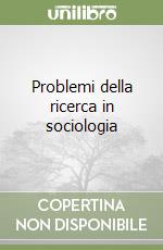 Problemi della ricerca in sociologia libro