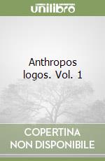 Anthropos logos. Vol. 1