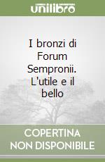 I bronzi di Forum Sempronii. L'utile e il bello libro