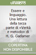 Essere e linguaggio. Una lettura della terza parte di «Verità e metodo» di H. G. Gadamer libro