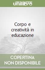 Corpo e creatività in educazione libro