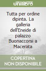 Tutta per ordine dipinta. La galleria dell'Eneide di palazzo Buonaccorsi a Macerata libro