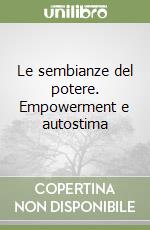 Le sembianze del potere. Empowerment e autostima libro