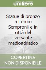 Statue di bronzo a Forum Sempronii e in città del versante medioadriatico libro