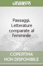 Passaggi. Letterature comparate al femminile libro