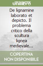 De lignamine laborato et depicto. Il problema critico della scultura lignea medievale nelle Marche