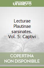 Lecturae Plautinae sarsinates. Vol. 5: Captivi