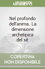 Nel profondo dell'anima. La dimensione archetipica del sè