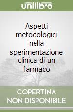 Aspetti metodologici nella sperimentazione clinica di un farmaco libro